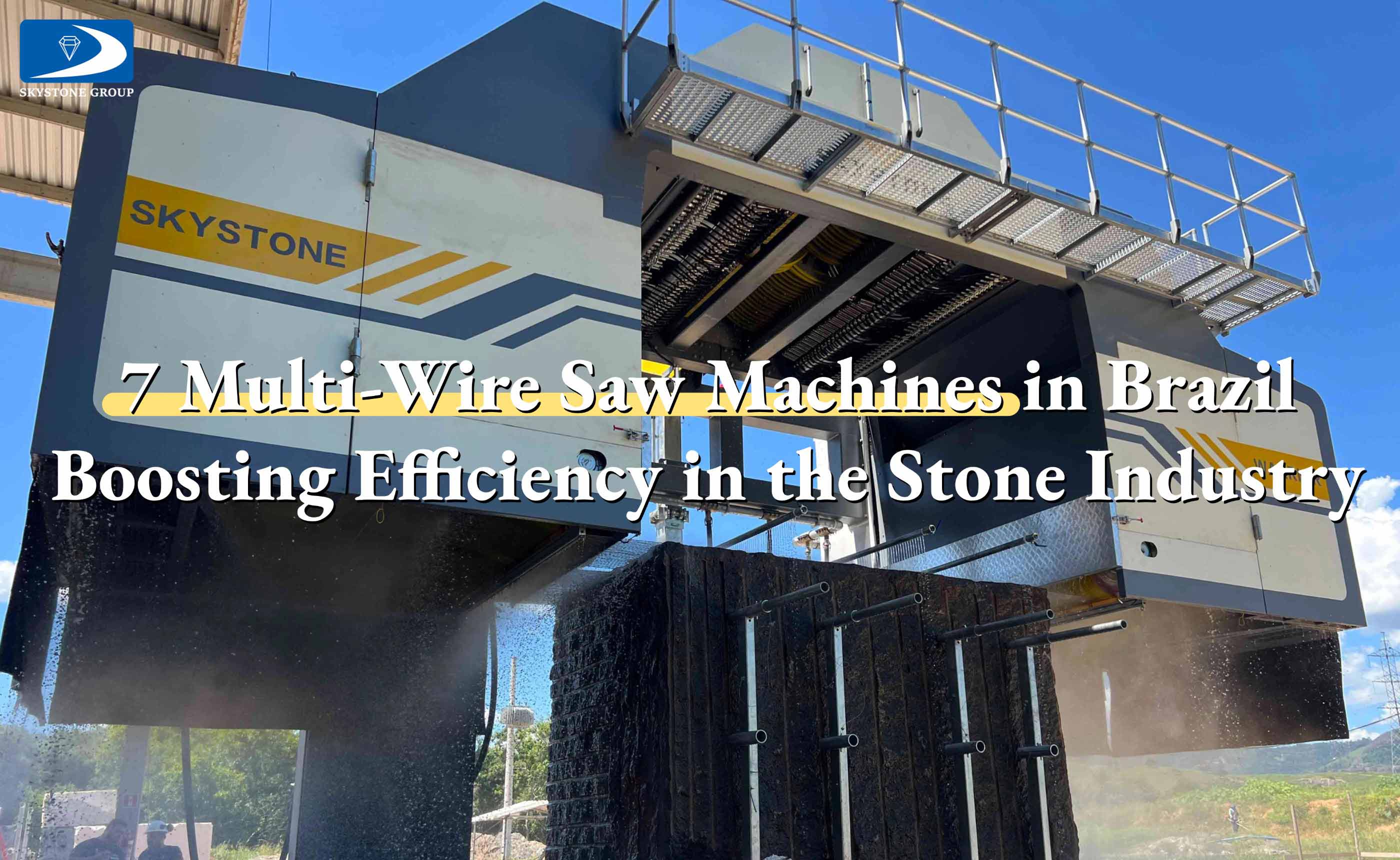 Skystone Group Successfully Deploys 7 Multi-Wire Saw Machines in Brazil, Boosting Efficiency in the Stone Industry